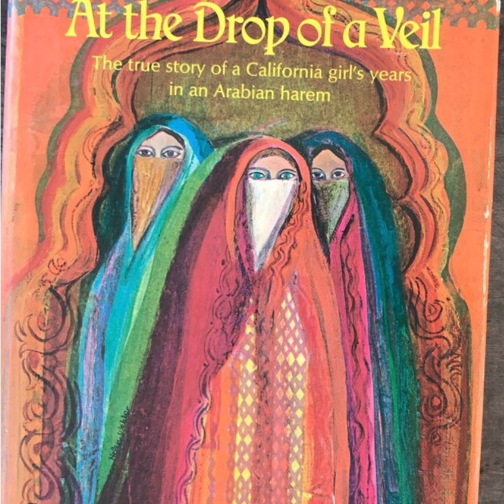 At the Drop of a Veil California girl’s years in an Arabian harem, book